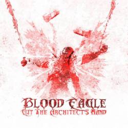 Cut The Architect's Hand : Blood Eagle Cut The Architect's Hand : Blood Eagle